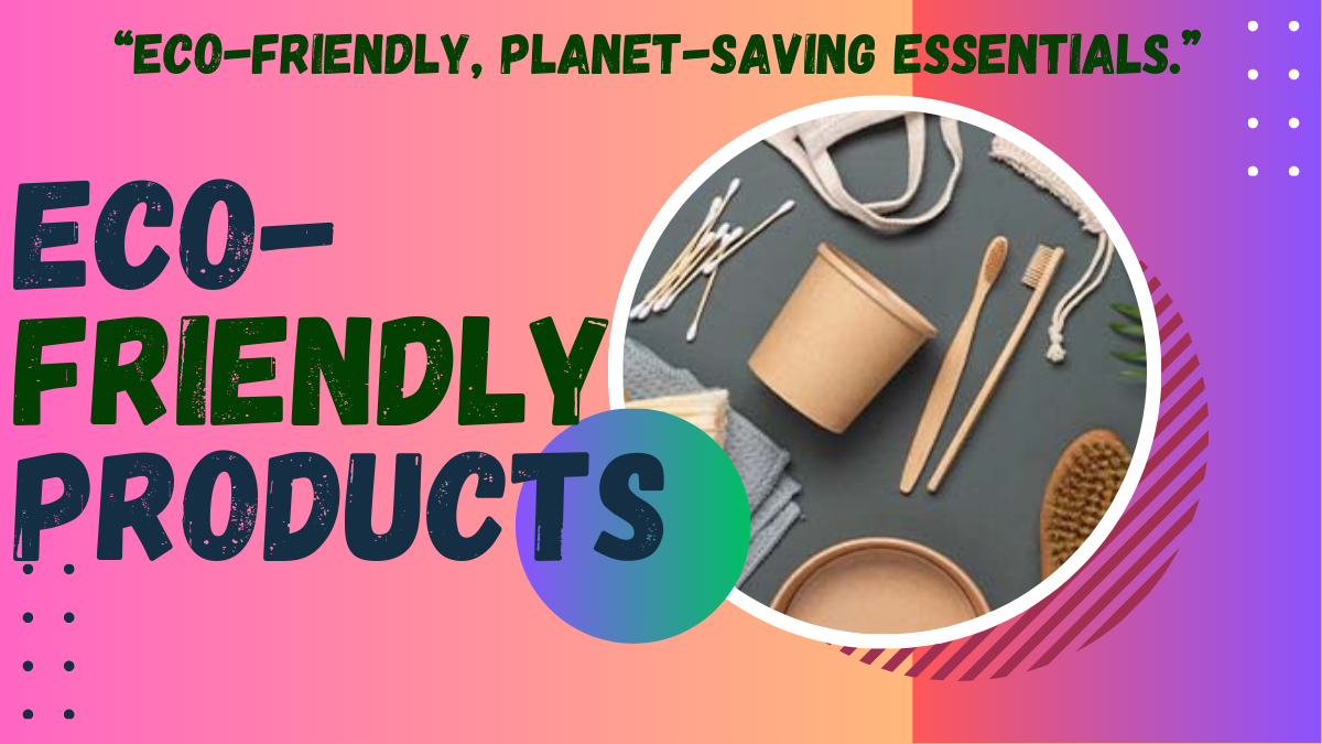 Eco-Friendly Products