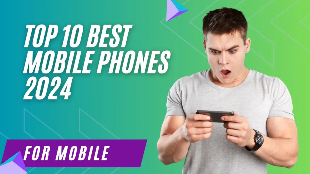 Top 10 Best Mobile Phones 2024