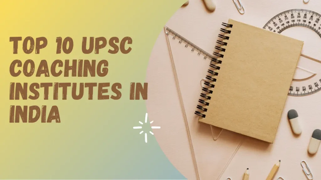 Top 10 UPSC Coaching Institutes in India