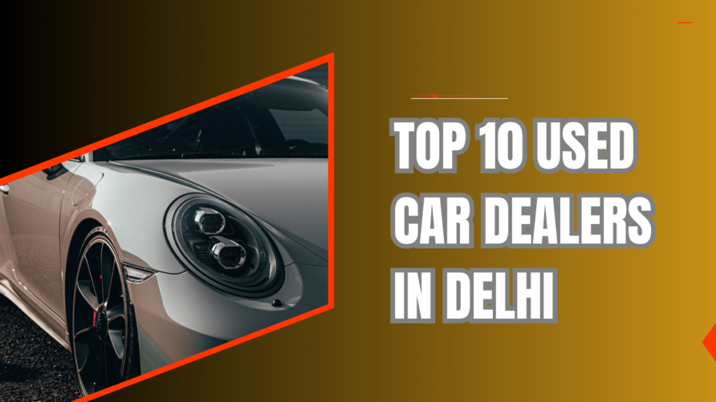 Top 10 Used Car Dealers in Delhi