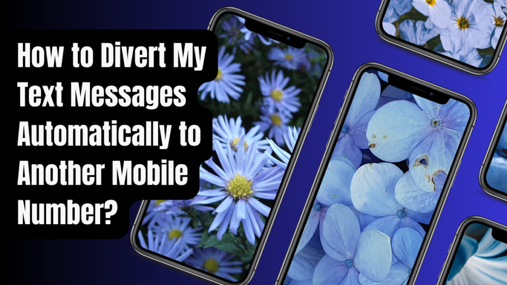 How to Divert My Text Messages Automatically to Another Mobile Number?