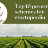 Top 10 Government Schemes for Startups in India to Fuel Growth