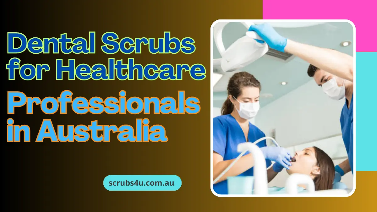 Dental Scrubs for Healthcare Professionals in Australia