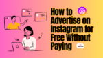 How to Advertise on Instagram for Free Without Paying