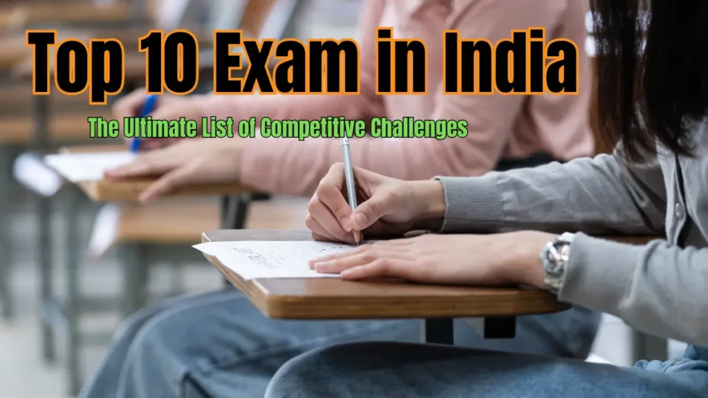 Top 10 Exam in India: The Ultimate List of Competitive Challenges