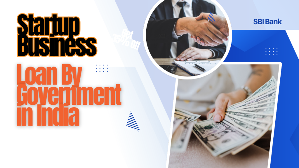 Startup Business Loan by Government in India