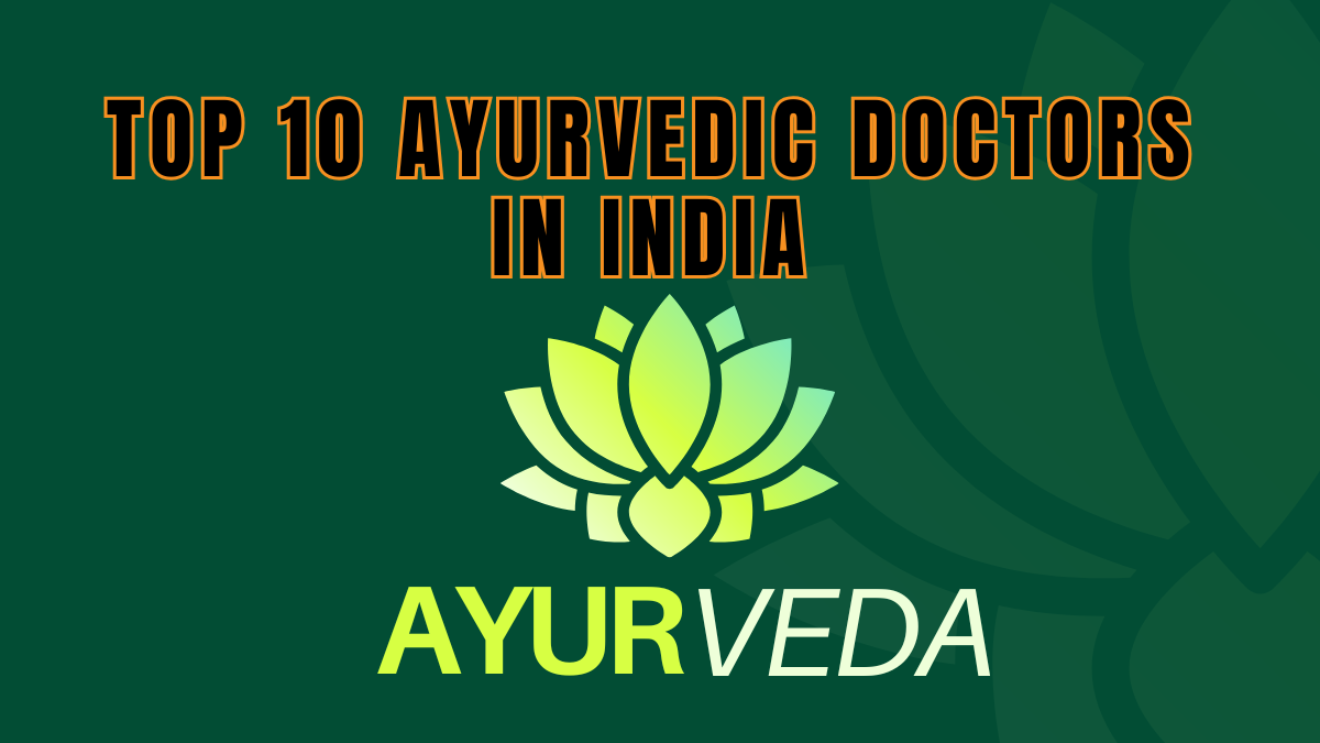 Top 10 Ayurvedic Doctors in India