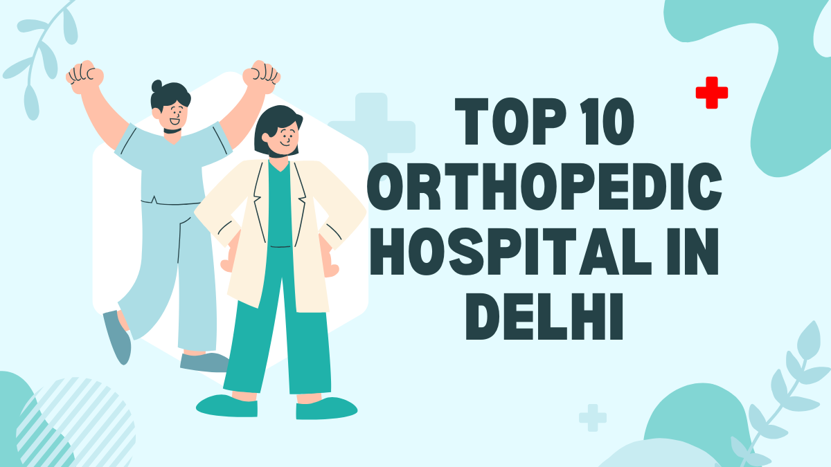 Top 10 Orthopedic Hospital in Delhi