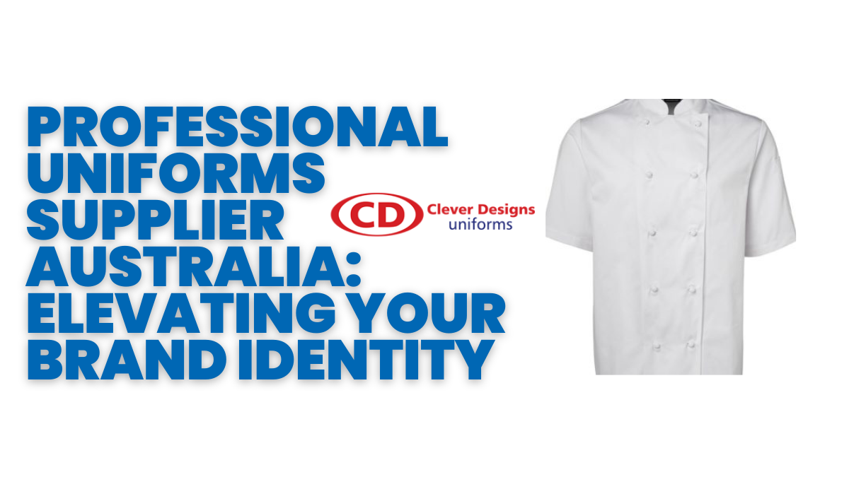 Professional Uniforms Supplier Australia: Elevating Your Brand Identity