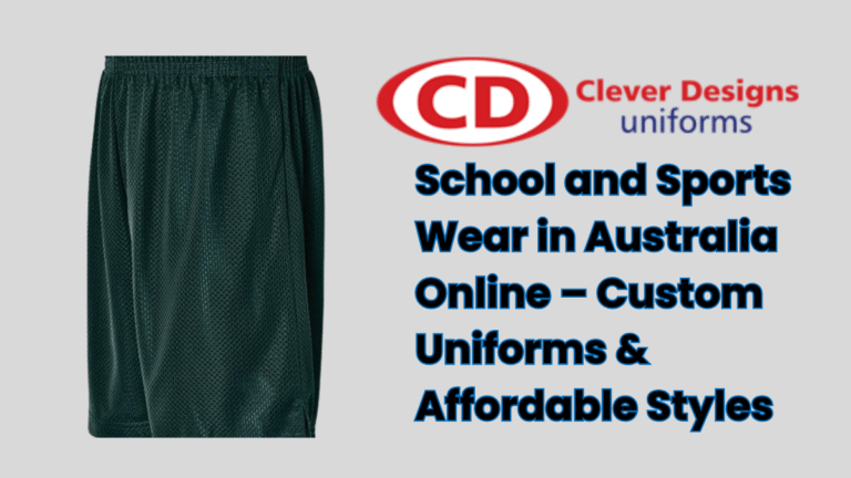 School and Sports Wear in Australia Online – Custom Uniforms & Affordable Styles